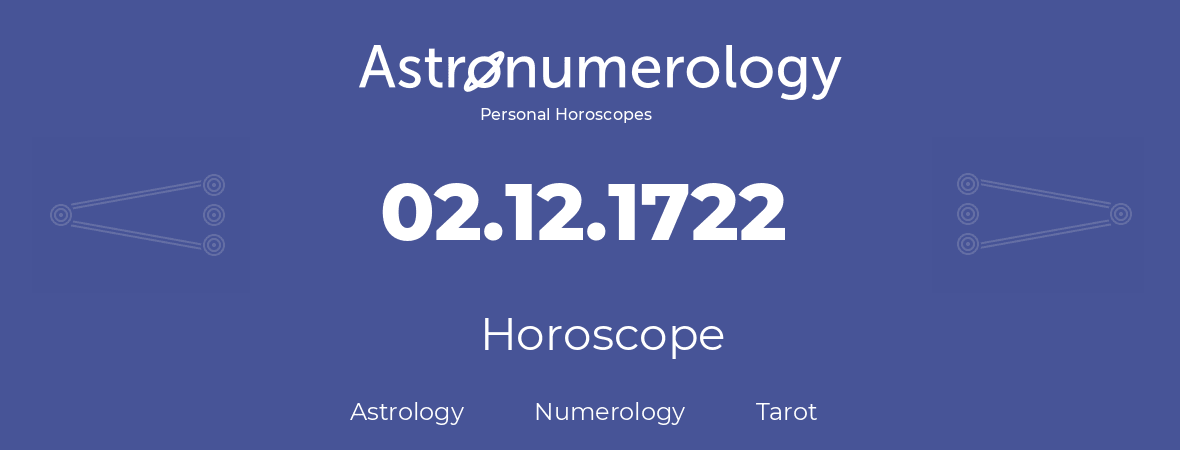 Horoscope for birthday (born day): 02.12.1722 (December 2, 1722)