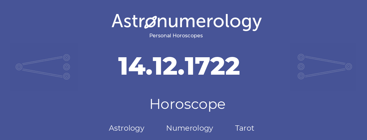 Horoscope for birthday (born day): 14.12.1722 (December 14, 1722)