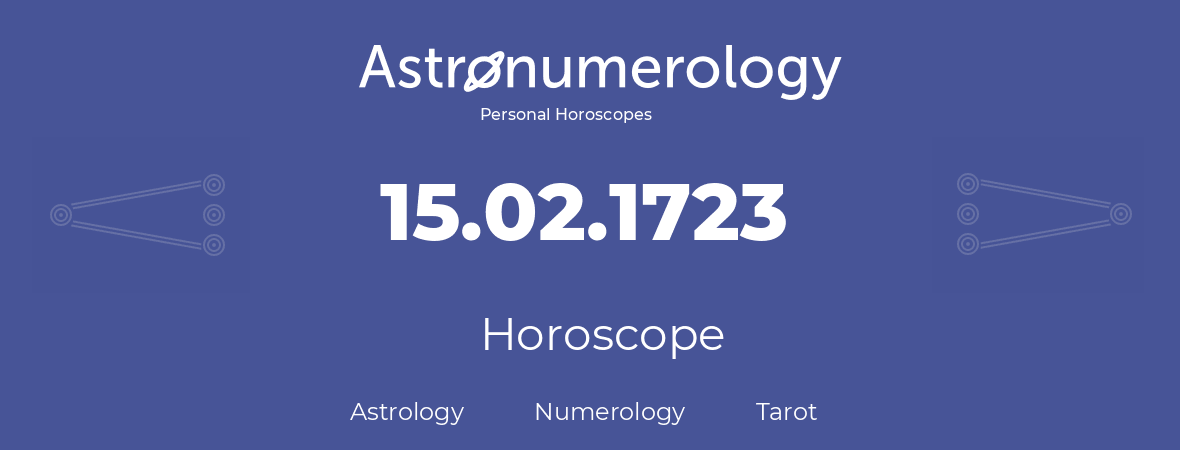 Horoscope for birthday (born day): 15.02.1723 (February 15, 1723)