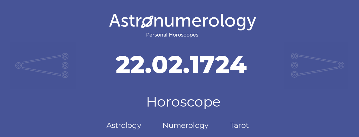 Horoscope for birthday (born day): 22.02.1724 (February 22, 1724)