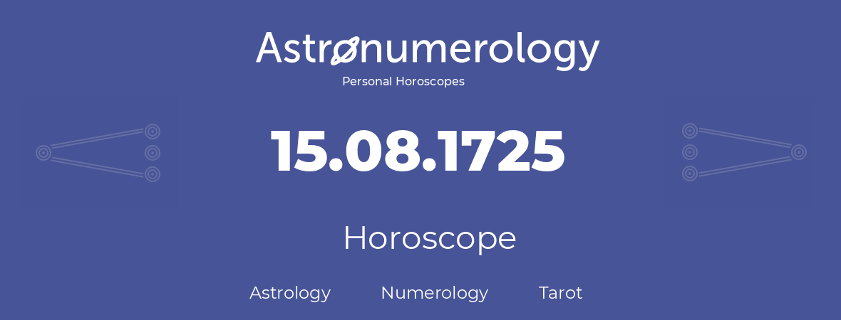 Horoscope for birthday (born day): 15.08.1725 (August 15, 1725)