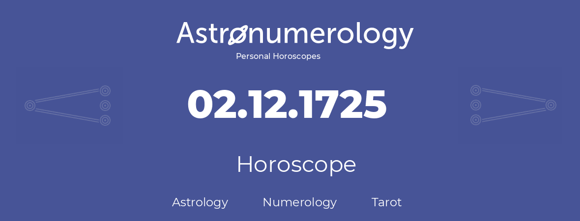 Horoscope for birthday (born day): 02.12.1725 (December 2, 1725)