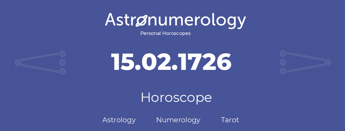Horoscope for birthday (born day): 15.02.1726 (February 15, 1726)
