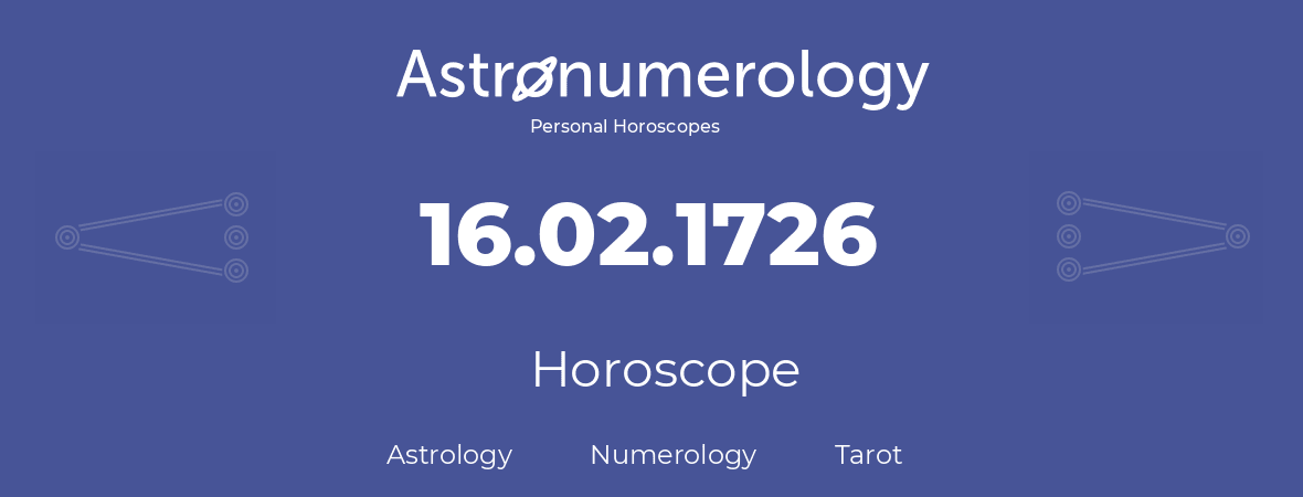 Horoscope for birthday (born day): 16.02.1726 (February 16, 1726)