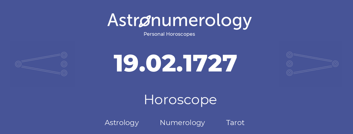 Horoscope for birthday (born day): 19.02.1727 (February 19, 1727)