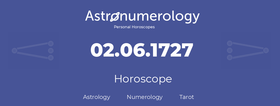 Horoscope for birthday (born day): 02.06.1727 (June 2, 1727)