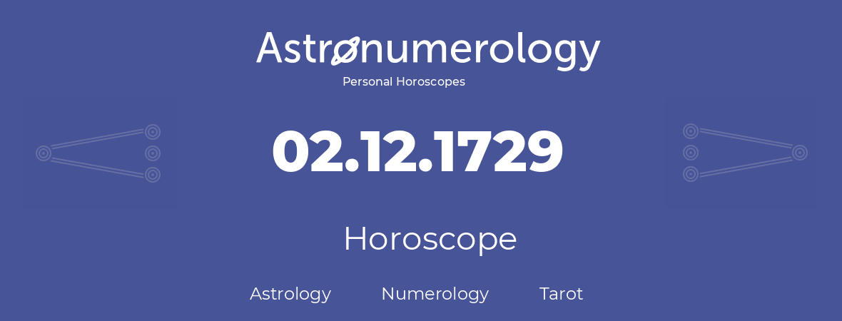 Horoscope for birthday (born day): 02.12.1729 (December 2, 1729)