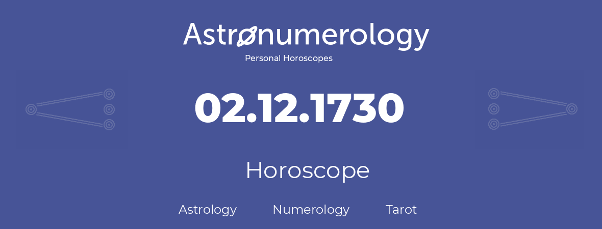 Horoscope for birthday (born day): 02.12.1730 (December 2, 1730)