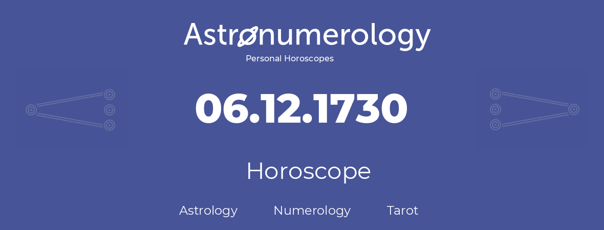 Horoscope for birthday (born day): 06.12.1730 (December 6, 1730)