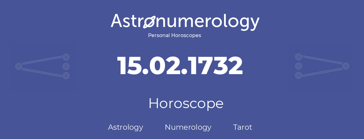 Horoscope for birthday (born day): 15.02.1732 (February 15, 1732)