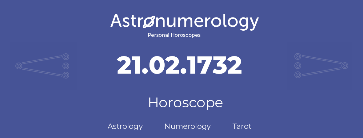 Horoscope for birthday (born day): 21.02.1732 (February 21, 1732)