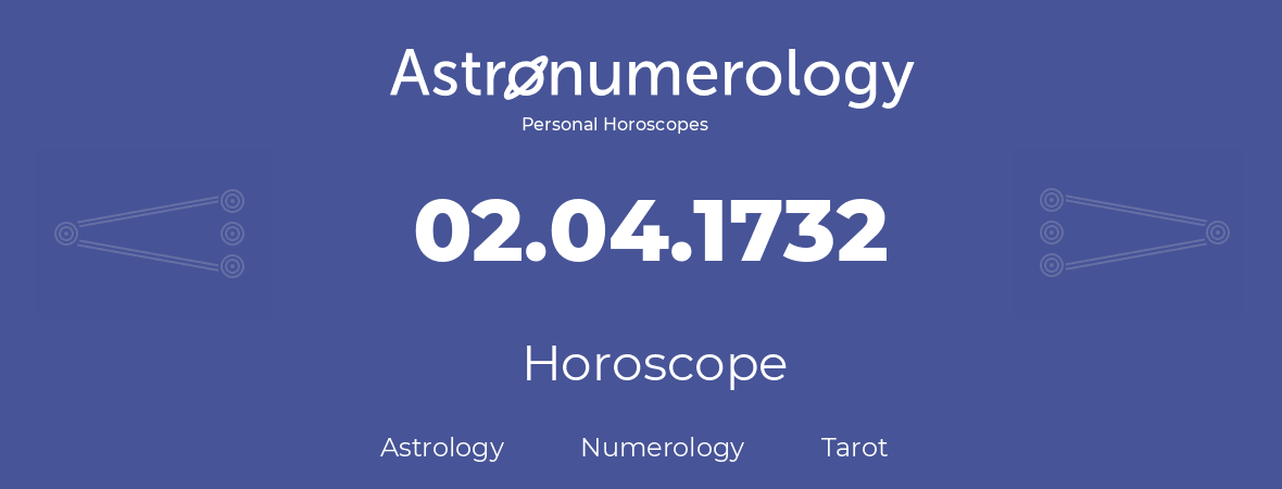 Horoscope for birthday (born day): 02.04.1732 (April 02, 1732)