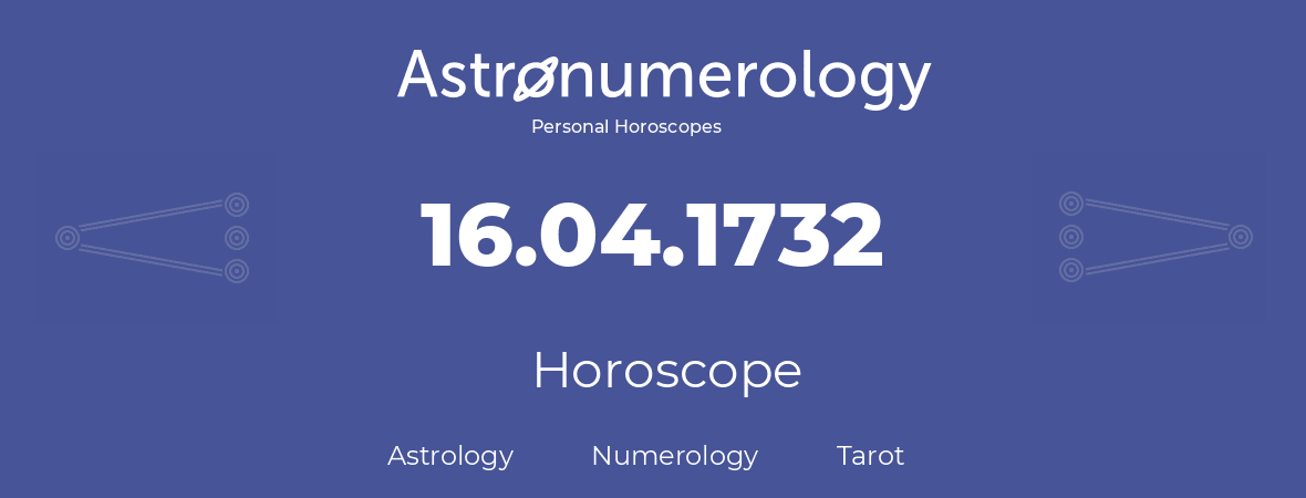 Horoscope for birthday (born day): 16.04.1732 (April 16, 1732)