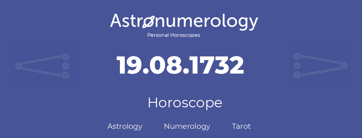 Horoscope for birthday (born day): 19.08.1732 (August 19, 1732)