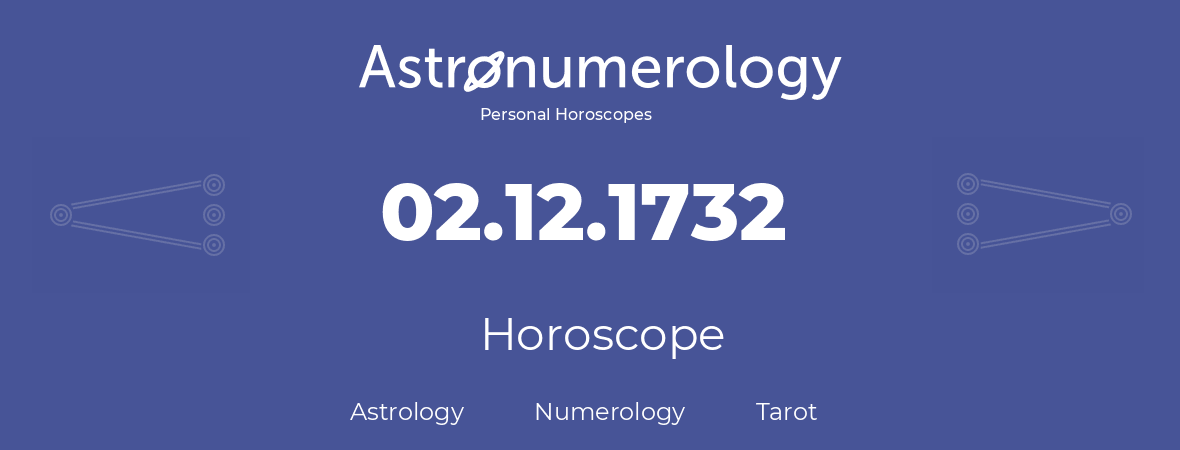 Horoscope for birthday (born day): 02.12.1732 (December 02, 1732)