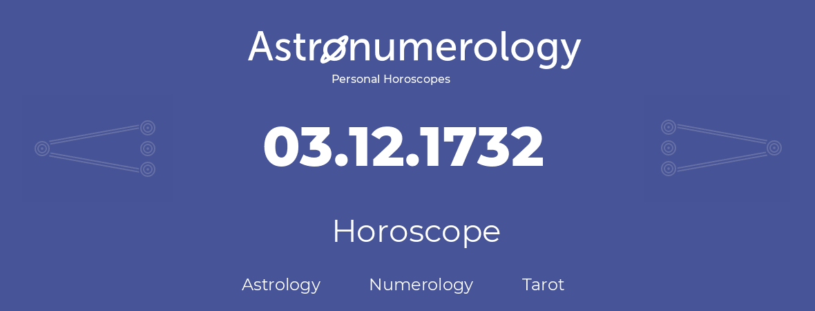 Horoscope for birthday (born day): 03.12.1732 (December 3, 1732)