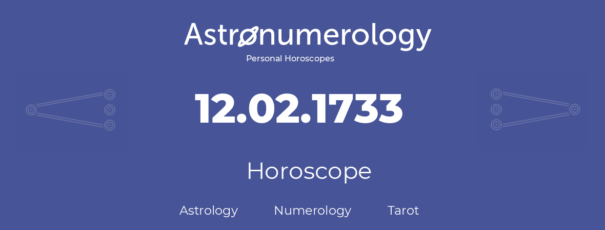 Horoscope for birthday (born day): 12.02.1733 (February 12, 1733)