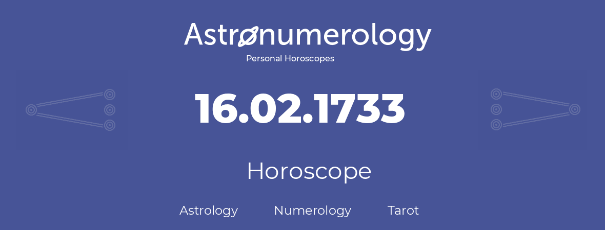 Horoscope for birthday (born day): 16.02.1733 (February 16, 1733)