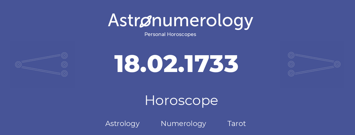 Horoscope for birthday (born day): 18.02.1733 (February 18, 1733)