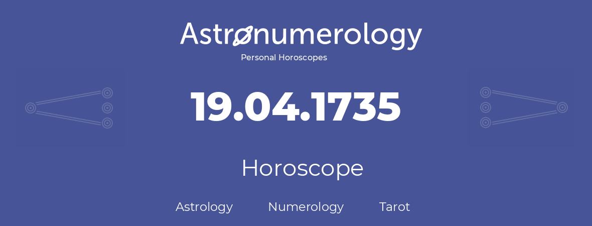 Horoscope for birthday (born day): 19.04.1735 (April 19, 1735)