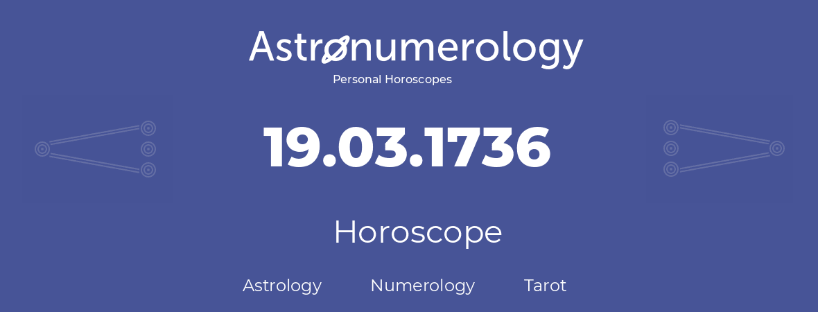 Horoscope for birthday (born day): 19.03.1736 (March 19, 1736)