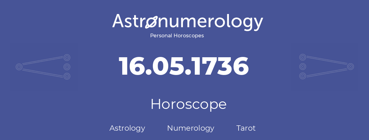 Horoscope for birthday (born day): 16.05.1736 (May 16, 1736)