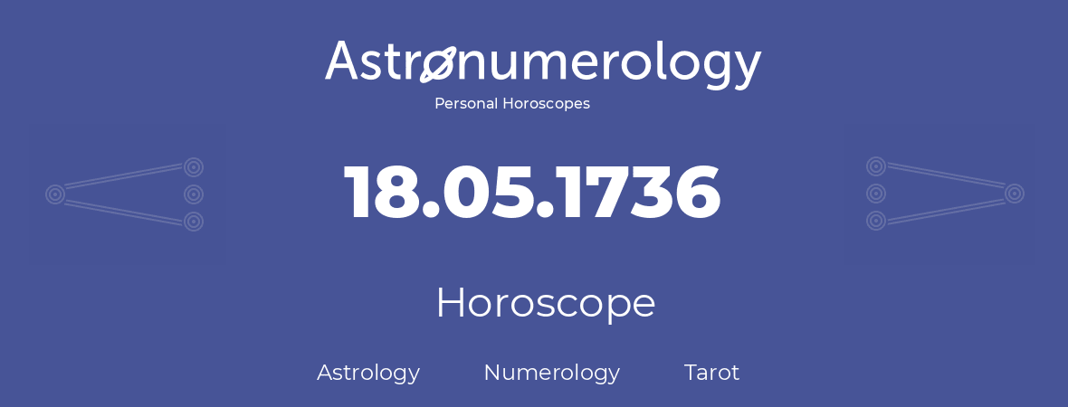 Horoscope for birthday (born day): 18.05.1736 (May 18, 1736)