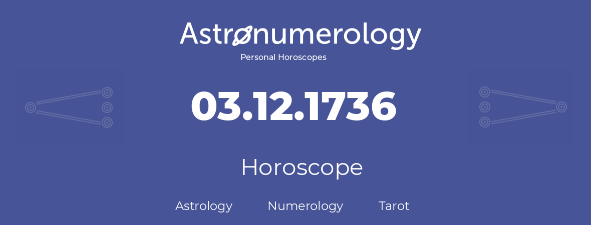 Horoscope for birthday (born day): 03.12.1736 (December 3, 1736)