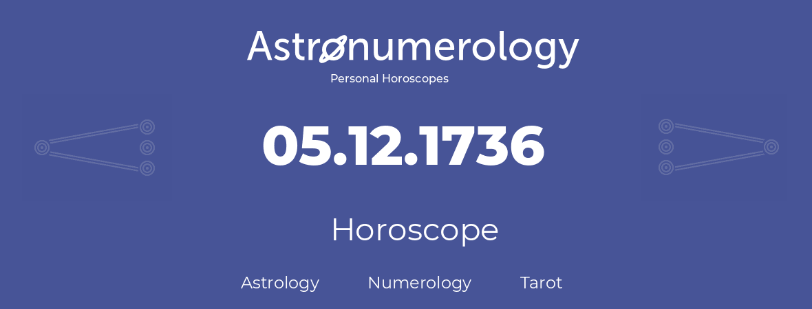 Horoscope for birthday (born day): 05.12.1736 (December 05, 1736)