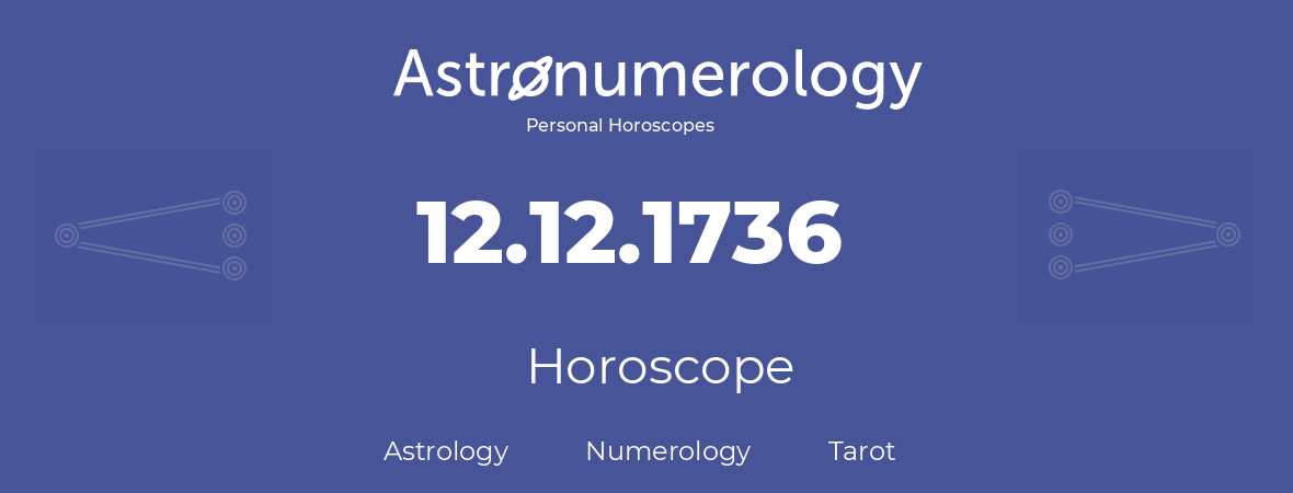 Horoscope for birthday (born day): 12.12.1736 (December 12, 1736)