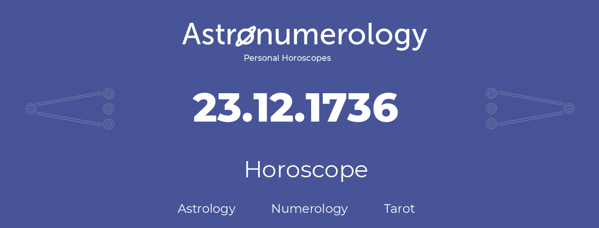 Horoscope for birthday (born day): 23.12.1736 (December 23, 1736)