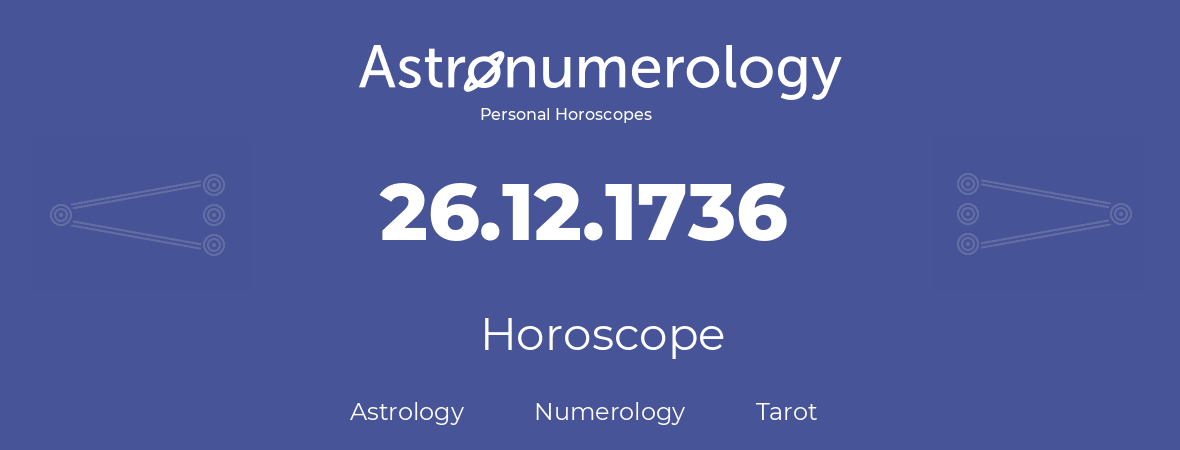 Horoscope for birthday (born day): 26.12.1736 (December 26, 1736)