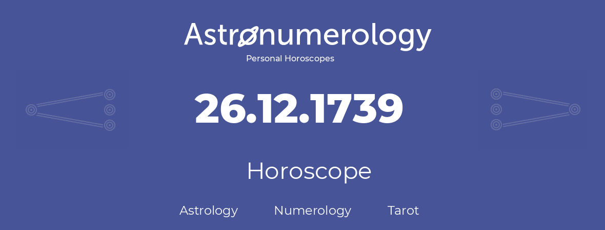 Horoscope for birthday (born day): 26.12.1739 (December 26, 1739)