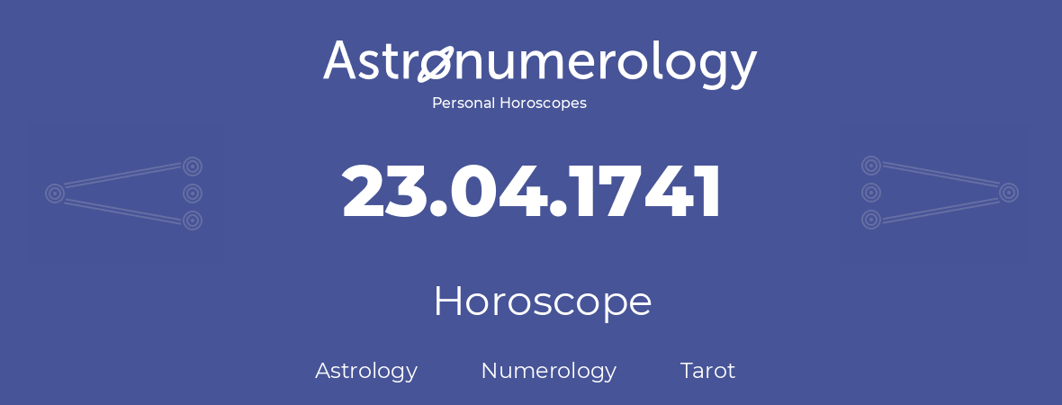 Horoscope for birthday (born day): 23.04.1741 (April 23, 1741)