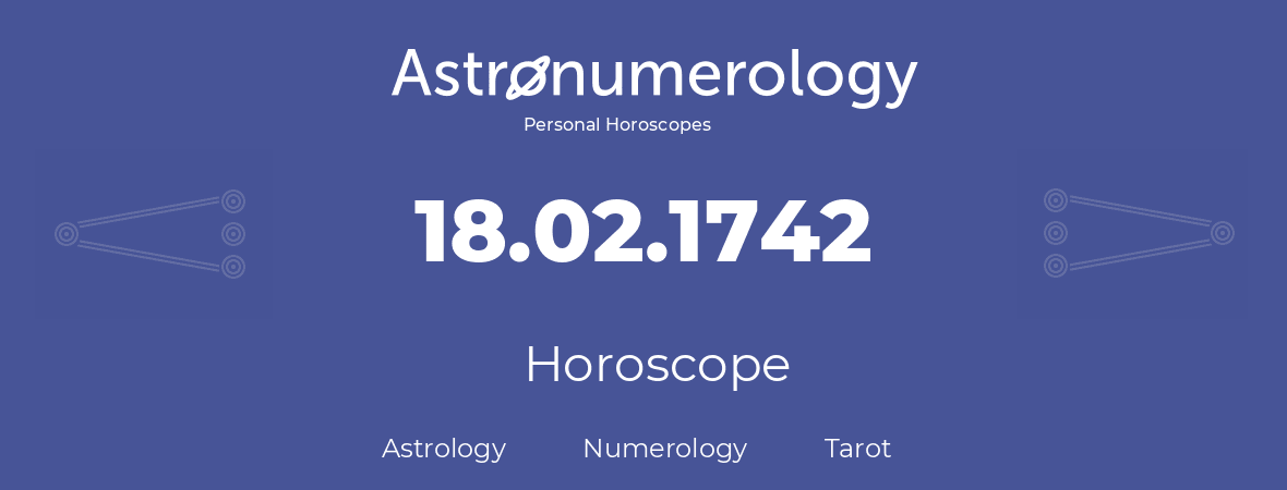 Horoscope for birthday (born day): 18.02.1742 (February 18, 1742)