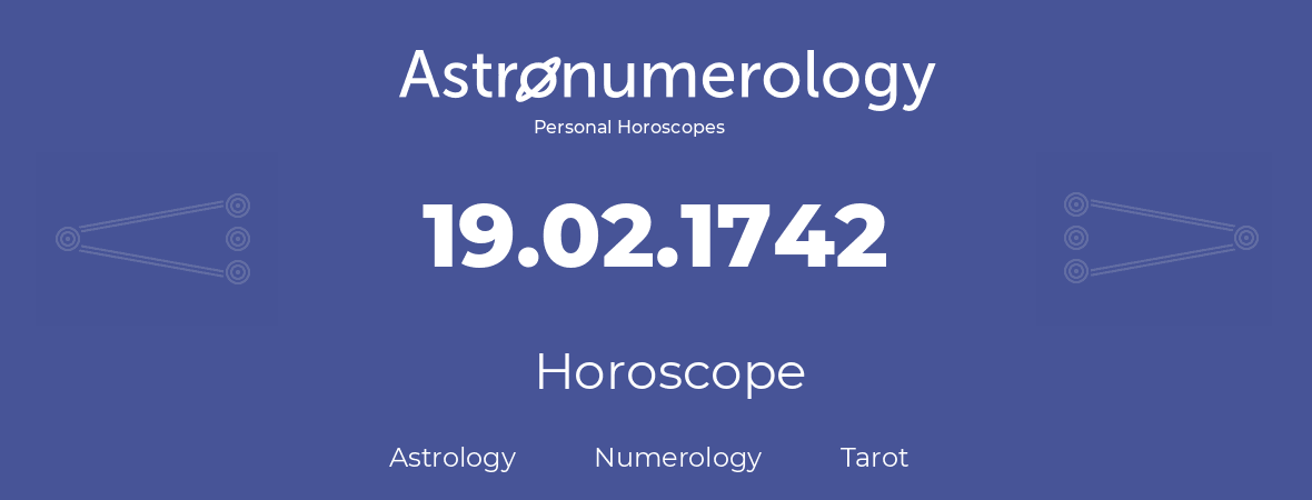 Horoscope for birthday (born day): 19.02.1742 (February 19, 1742)