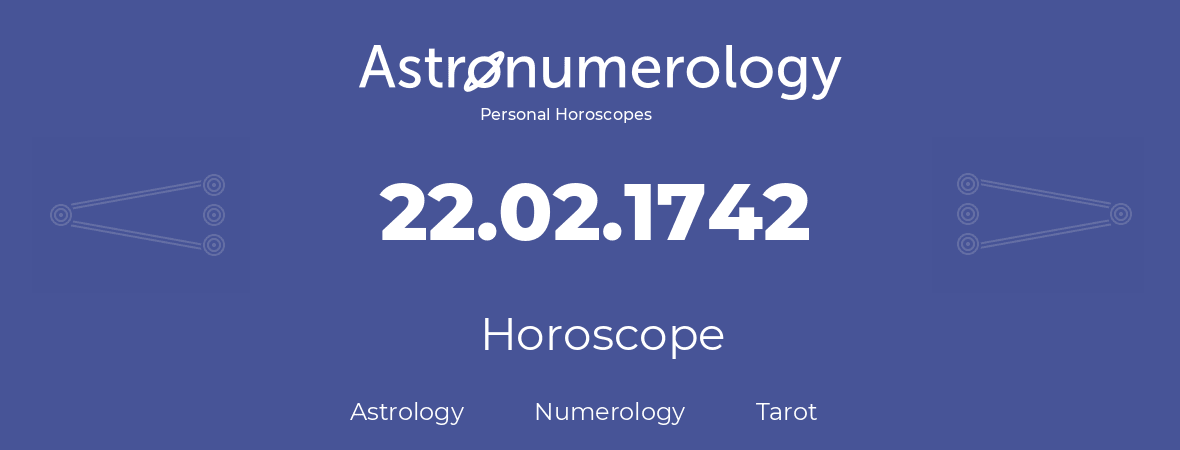 Horoscope for birthday (born day): 22.02.1742 (February 22, 1742)