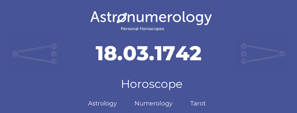 Horoscope for birthday (born day): 18.03.1742 (March 18, 1742)