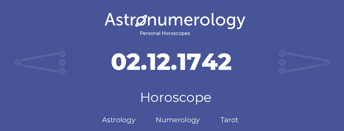 Horoscope for birthday (born day): 02.12.1742 (December 2, 1742)