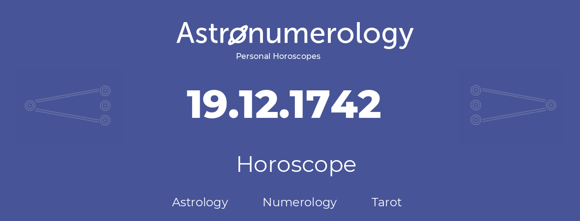 Horoscope for birthday (born day): 19.12.1742 (December 19, 1742)