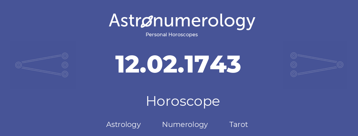 Horoscope for birthday (born day): 12.02.1743 (February 12, 1743)