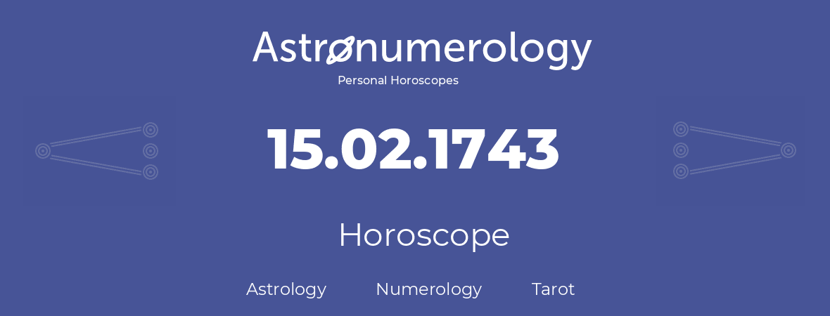 Horoscope for birthday (born day): 15.02.1743 (February 15, 1743)