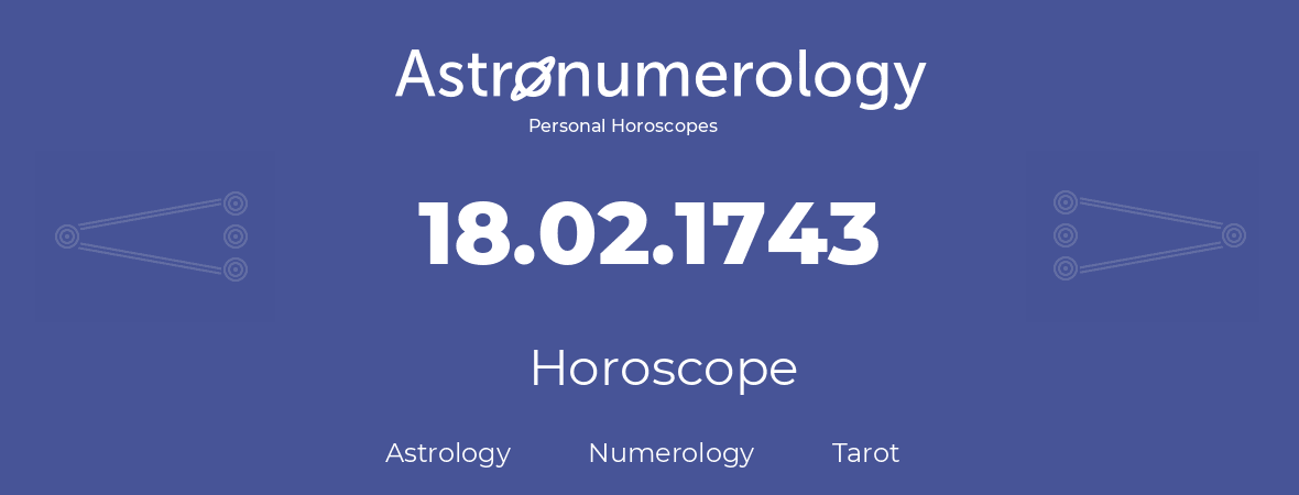 Horoscope for birthday (born day): 18.02.1743 (February 18, 1743)