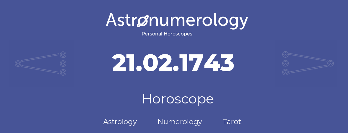 Horoscope for birthday (born day): 21.02.1743 (February 21, 1743)