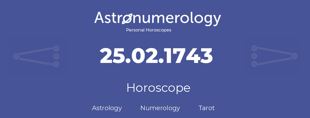 Horoscope for birthday (born day): 25.02.1743 (February 25, 1743)