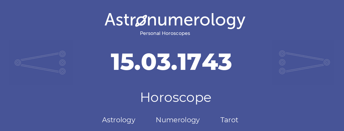 Horoscope for birthday (born day): 15.03.1743 (March 15, 1743)