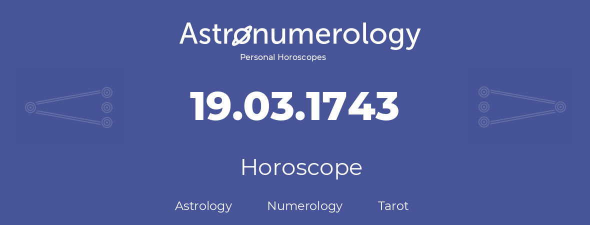 Horoscope for birthday (born day): 19.03.1743 (March 19, 1743)