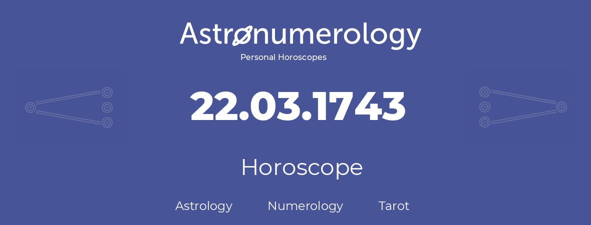 Horoscope for birthday (born day): 22.03.1743 (March 22, 1743)