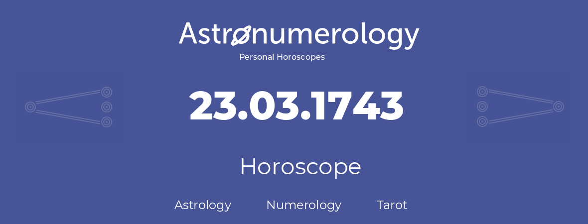 Horoscope for birthday (born day): 23.03.1743 (March 23, 1743)