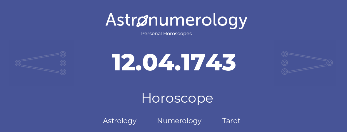 Horoscope for birthday (born day): 12.04.1743 (April 12, 1743)